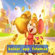 baixar app futemax futebol ao vivo